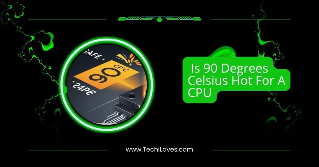 Is 90 Degrees Celsius Hot For A CPU
